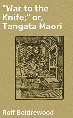 "War to the Knife;" or, Tangata Maori